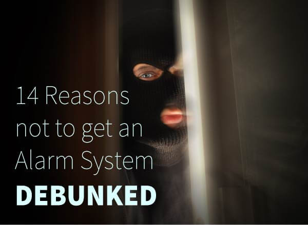 14 Reasons not to Get an Alarm System DEBUNKED